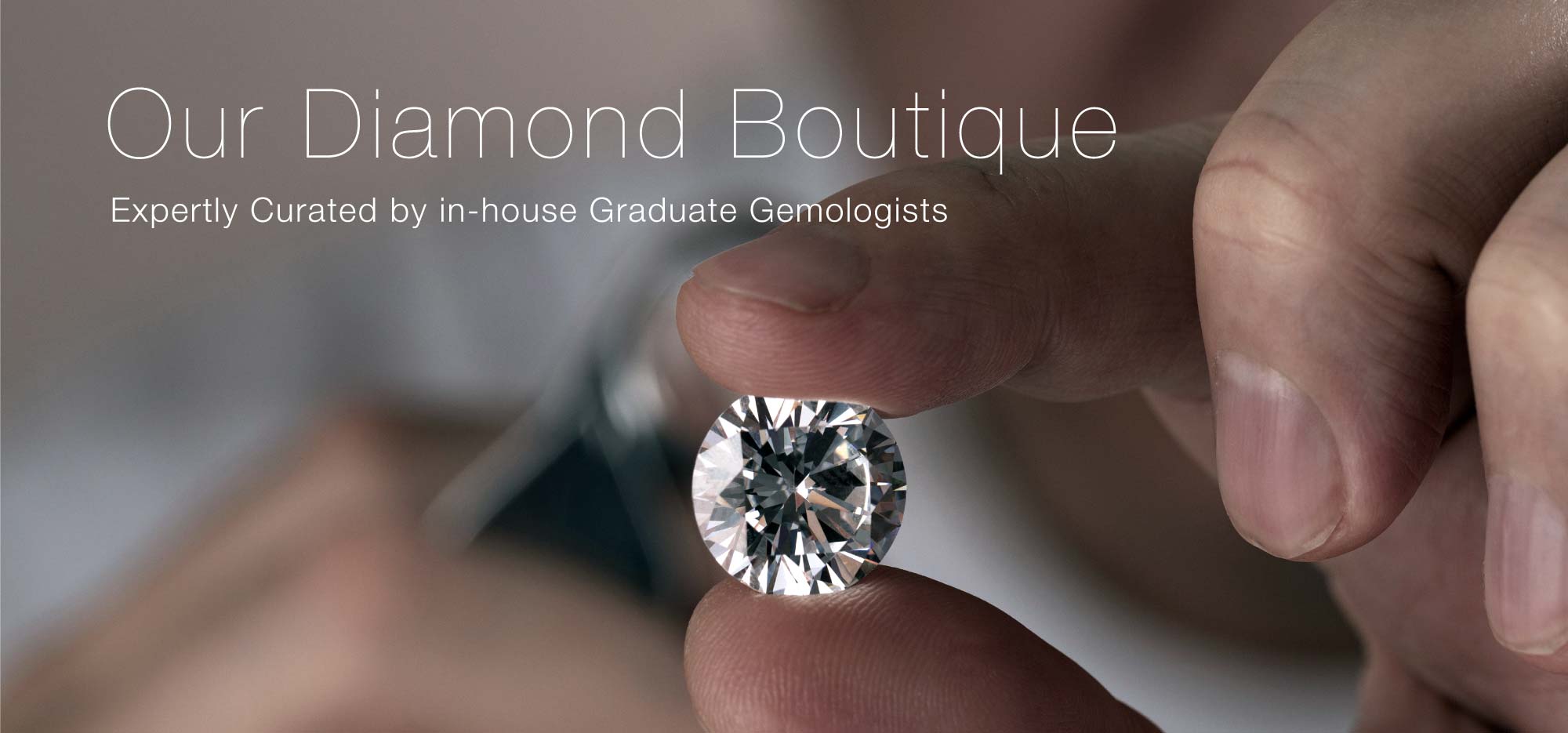 Our Diamond Boutique: Expertly Curated by in-house Graduate Gemologists